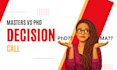 help you with a masters vs phd decision call