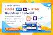 convert figma to html, psd, xd to html bootstrap  tailwind