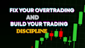 fix your overtrading and build strong trading discipline