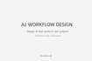 design ai workflows for real systems