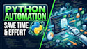 automate your tasks using python and save you hours of work