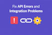 fix API errors, webhooks and integrations