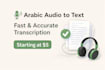 transcribe arabic audio to text quickly and accurately
