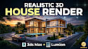 create realistic 3d house rendering with 3ds max and lumion