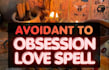 cast avoidant obsession spell, twin flame romantic magnetism spell