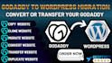 migrate godaddy to wordpress, transfer website, convert website, copy website