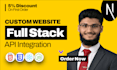 do custom website development, api integration as full stack developer