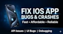 fix ios app bugs crashes and API issues quickly