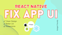 improve and fix UI UX of your react native mobile app