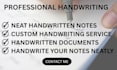 handwrite notes, letters, and documents in neat handwriting