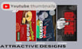 design converting thumbnail, clickbait and attractive youtube thumbnails