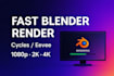 do fast blender rendering 1080p, 2k, 4k