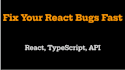 fix your react bug or typescript error quickly