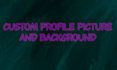 create a custom background and a profile picture