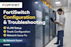 fortiswitch configuration and troubleshooting by network expert