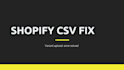 fix shopify CSV upload errors and messy product variants