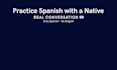 practice spanish conversation with you native speaker