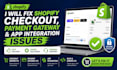 fix shopify checkout, payment gateway and app integration issues