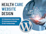 design a custom wordpress medical and healthcare website