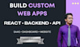 build your custom web app, saas, or business website with react and backend apis