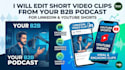 edit short video clips from your b2b podcasts for linkedin and youtube shorts