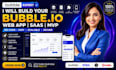 build a bubble io web app, saas mvp, and custom no code website