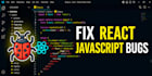 fix your react js or javascript bugs quickly