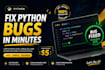 fix python bugs, errors and debug your code fast