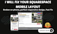 fix squarespace mobile layout, squarespace mobile broken, mobile squarespace