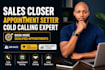 be your appointment setter, sales closer, cold caller, and lead generator