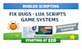 do roblox scripting, fix bugs, lua scripts and game systems