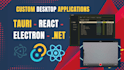 build custom desktop apps with tauri, react and electron