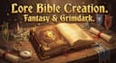 write a grimdark or fantasy lore bible for your novel