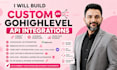 build custom gohighlevel API integrations