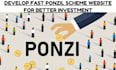 develop fast ponzil scheme website for better investment