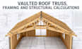 design vaulted roof truss, framing and structural calculations