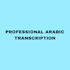 provide professional and accurate arabic transcription