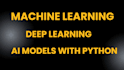 build machine learning and deep learning ai models using python