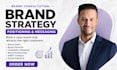 create a complete brand strategy, positioning, and messaging for your business