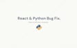 fix python backend bugs and react frontend errors