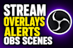 create custom stream overlays alerts and obs scenes