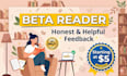 be your professional beta reader and provide honest feedback