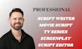 write your movie script, screenplay film script, tv series