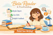 be your beta reader and proofreader