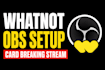 set up whatnot obs card breaking stream with pro overlays