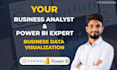 be your business analyst and data visualization power bi expert