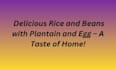 do rice and beans with plaitain and egg