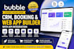 build bubble io crm dashboard, booking system and web app with api integration