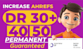 increase domain rating ahrefs dr30, dr40,dr50, guaranteed