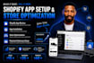 setup shopify app, store optimization, app installation, and payment gateway